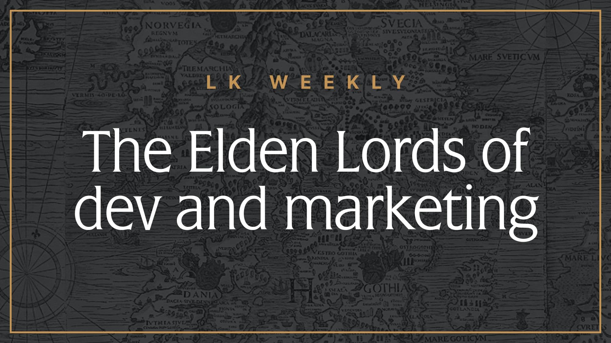 Feature image for LK Weekly: The Elden Lords of dev and marketing