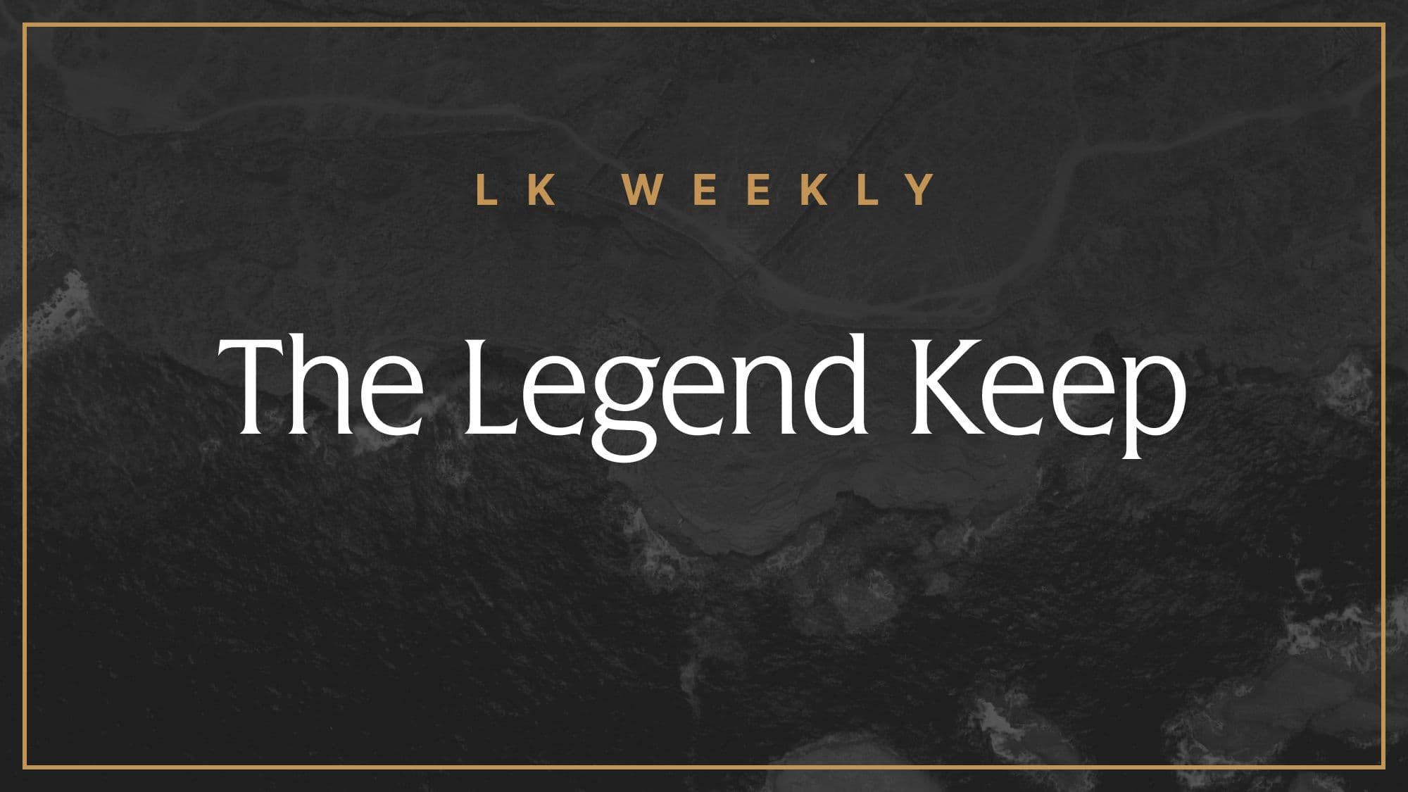Feature image for LK Weekly: The Legend Keep